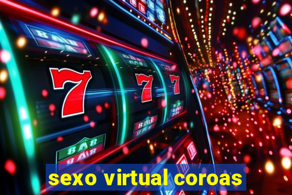 sexo virtual coroas